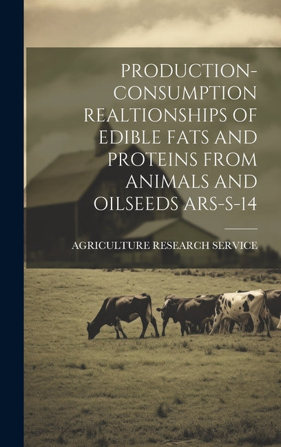 Production- Consumption Realtionships of Edible Fats and Proteins from Animals and Oilseeds Ars-S-14 - Ingram