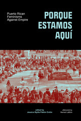 Porque Estamos Aquí: Puerto Rican Feminisms Against Empire - Ingram