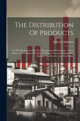 Distribution Of Products: Or The Mechanism And The Metaphysics Of Exchange: Three Essays: What Makes The Rate Of Wages? What Is A Bank? The Rail - Ingram