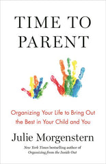 Time to Parent: Organizing Your Life to Bring Out the Best in Your Child and You - Ingram