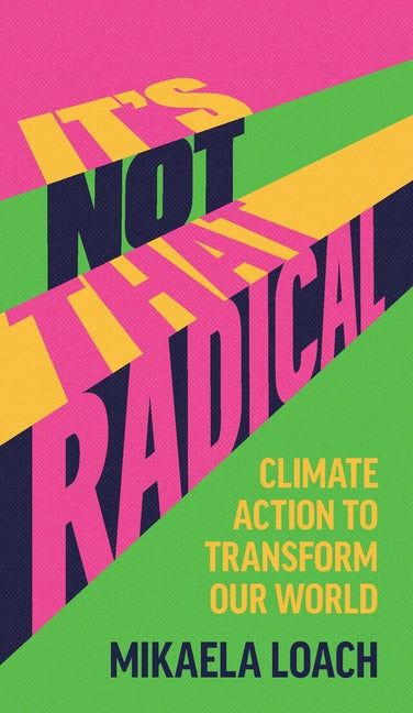 It's Not That Radical: Climate Action to Transform Our World - Ingram