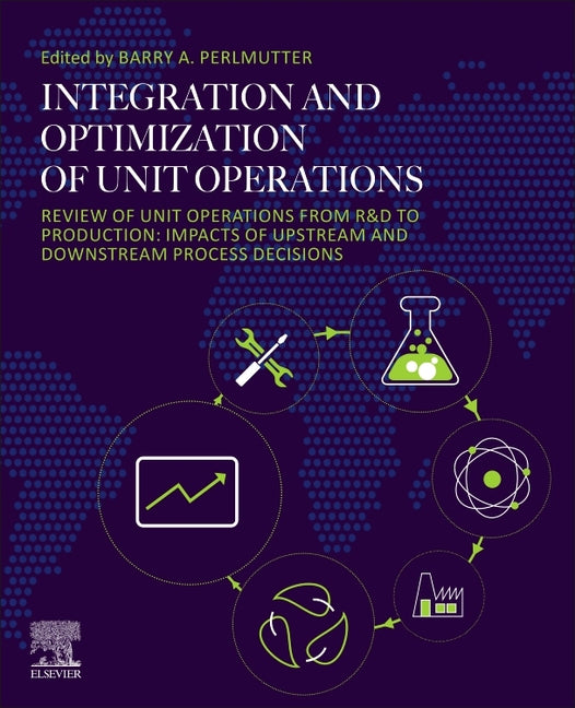 Integration and Optimization of Unit Operations: Review of Unit Operations from R&d to Production: Impacts of Upstream and Downstream Process Decision - Ingram