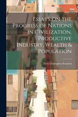 Essays On the Progress of Nations in Civilization, Productive Industry, Wealth & Population - Ingram
