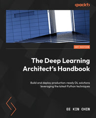 Deep Learning Architect's Handbook: Build and deploy production-ready DL solutions leveraging the latest Python techniques - Ingram