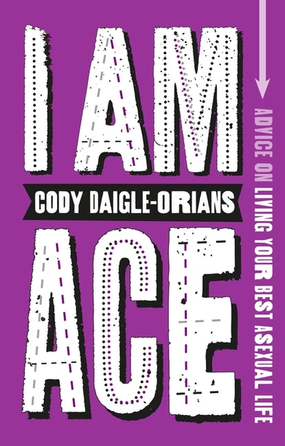 I Am Ace: Advice on Living Your Best Asexual Life - Ingram
