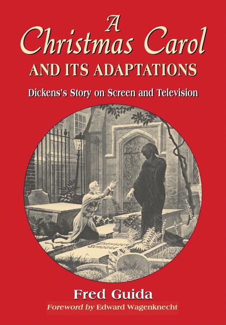 Christmas Carol and Its Adaptations: A Critical Examination of Dickens's Story and Its Productions on Screen and Television - Ingram