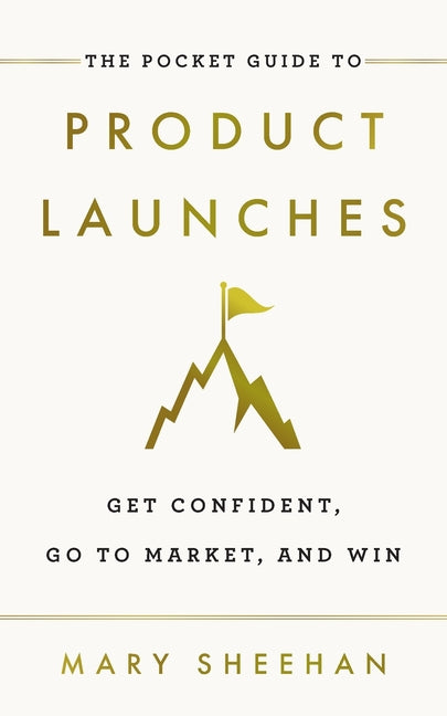 Pocket Guide to Product Launches: Get Confident, Go to Market, and Win - Ingram