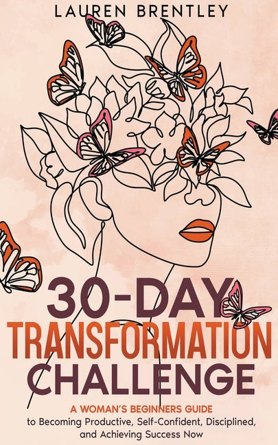 30-DAY TRANSFORMATION CHALLENGE A Woman's Beginners Guide to Becoming Productive, Self-Confident, Disciplined, and Achieving Success Now - Ingram