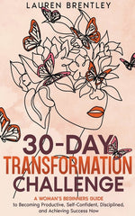 30-DAY TRANSFORMATION CHALLENGE A Woman's Beginners Guide to Becoming Productive, Self-Confident, Disciplined, and Achieving Success Now - Ingram
