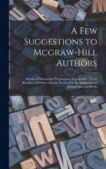 Few Suggestions to Mcgraw-Hill Authors: Details of Manuscript Preparation, Typography, Proof-Reading and Other Matters Involved in the Production of M - Ingram
