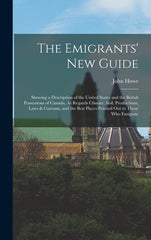 Emigrants' New Guide: Shewing a Description of the United States and the British Possessions of Canada, As Regards Climate, Soil, Production - Ingram