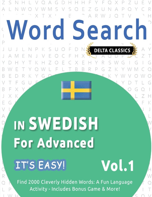 Word Search in Swedish for Advanced - It's Easy! Vol.1 - Delta Classics - Find 2000 Cleverly Hidden Words: A Fun Language Activity - Includes Bonus Ga - Ingram
