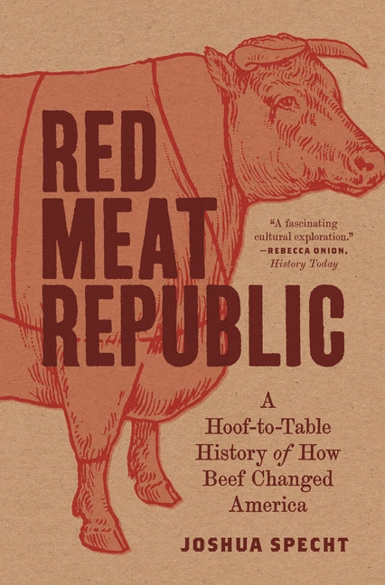 Red Meat Republic: A Hoof-To-Table History of How Beef Changed America - Ingram
