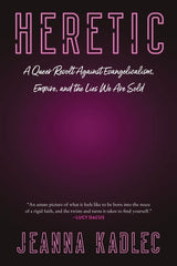 Heretic: A Queer Revolt Against Evangelicalism, Empire, and the Lies We Are Sold