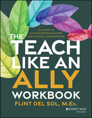 The Teach Like an Ally Workbook: Allyship in Action for Educators and School Communities
