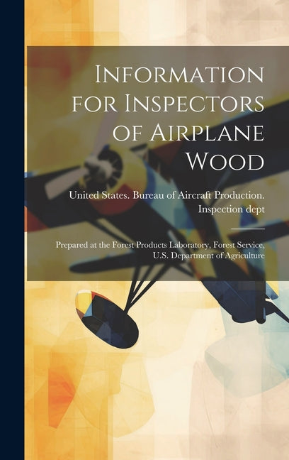 Information for Inspectors of Airplane Wood; Prepared at the Forest Products Laboratory, Forest Service, U.S. Department of Agriculture - Ingram