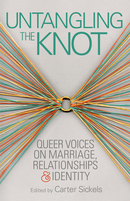 Untangling the Knot: Queer Voices on Marriage, Relationships & Identity - Ingram