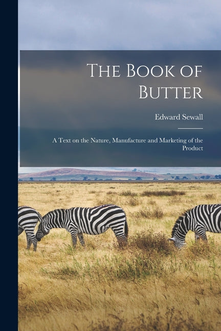 Book of Butter; a Text on the Nature, Manufacture and Marketing of the Product - Ingram