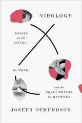 Virology: Essays for the Living, the Dead, and the Small Things in Between - Ingram