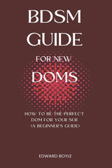 BDSM Guide For New Doms: How To Be The Perfect Dom For Your Sub (A Beginner's Guide) - Ingram