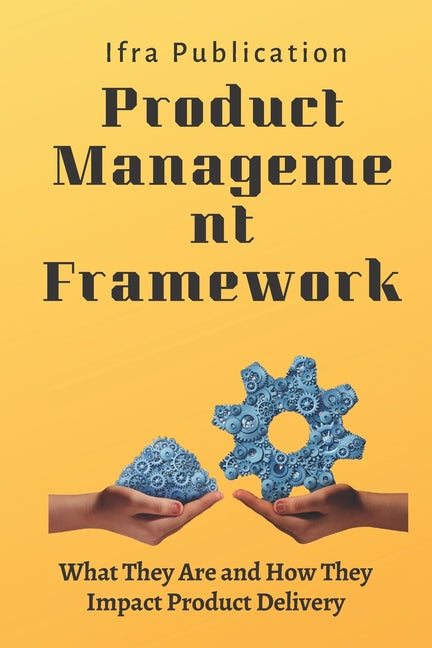 Product Management Frameworks: What They Are and How They Impact Product Delivery - Ingram