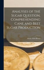 Analyses of the Sugar Question, Comprehending Cane and Beet Sugar Production - Ingram
