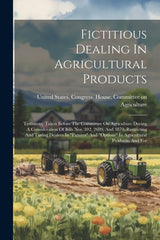 Fictitious Dealing In Agricultural Products: Testimony Taken Before The Committee On Agriculture During A Consideration Of Bills Nos. 392, 2699, And 3 - Ingram