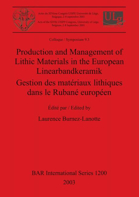 Production and Management of Lithic Materials in the European Linearbandkeramik / Gestion des matériaux lithiques dans le Rubané européen - Ingram