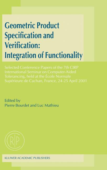 Geometric Product Specification and Verification: Integration of Functionality: Selected Conference Papers of the 7th Cirp International Seminar on Co - Ingram
