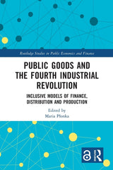 Public Goods and the Fourth Industrial Revolution: Inclusive Models of Finance, Distribution and Production - Ingram