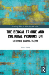 Bengal Famine and Cultural Production: Signifying Colonial Trauma - Ingram