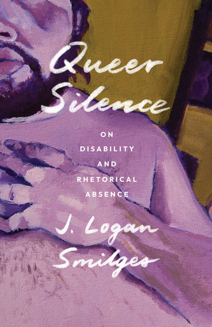 Queer Silence: On Disability and Rhetorical Absence - Ingram