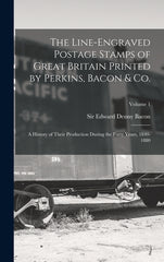 Line-engraved Postage Stamps of Great Britain Printed by Perkins, Bacon & Co.; a History of Their Production During the Forty Years, 1840-1880; Volume - Ingram