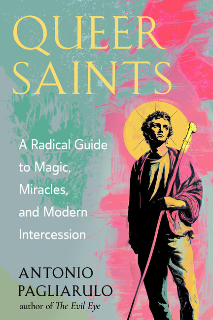 Queer Saints: A Radical Guide to Magic, Miracles, and Modern Intercession - Ingram