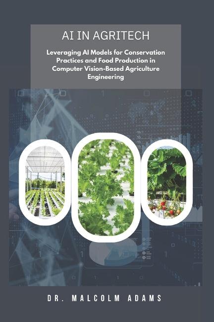 AI in AgriTech: Leveraging AI Models for Conservation Practices and Food Production in Computer Vision-Based Agriculture Engineering - Ingram