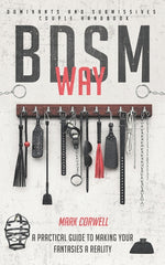 BDSM WAY - Dominants and Submissives couple handbook: A practical guide to making your fantasies a reality. - Ingram