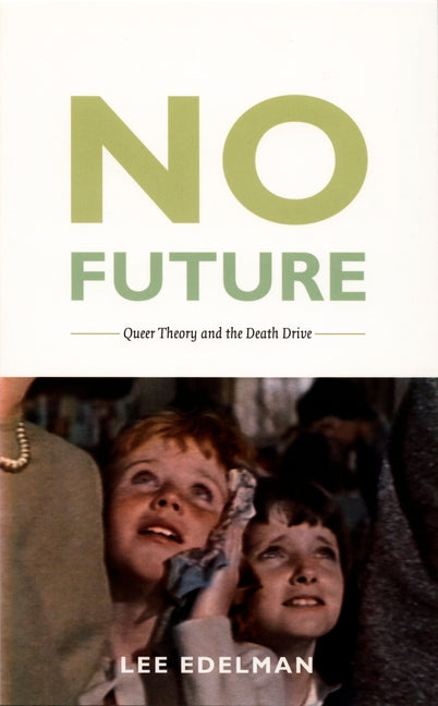 No Future: Queer Theory and the Death Drive - Ingram