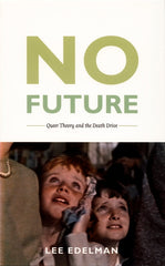 No Future: Queer Theory and the Death Drive - Ingram