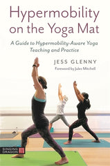 Hypermobility on the Yoga Mat: A Guide to Hypermobility-Aware Yoga Teaching and Practice - Ingram