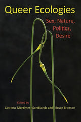 Queer Ecologies: Sex, Nature, Politics, Desire - Ingram