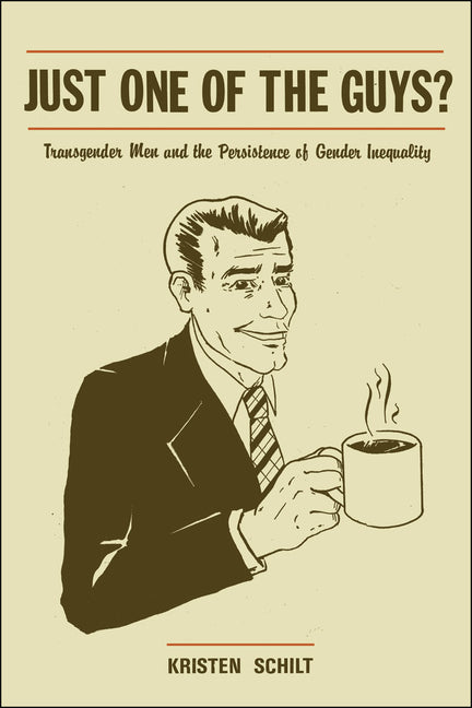 Just One of the Guys?: Transgender Men and the Persistence of Gender Inequality - Ingram