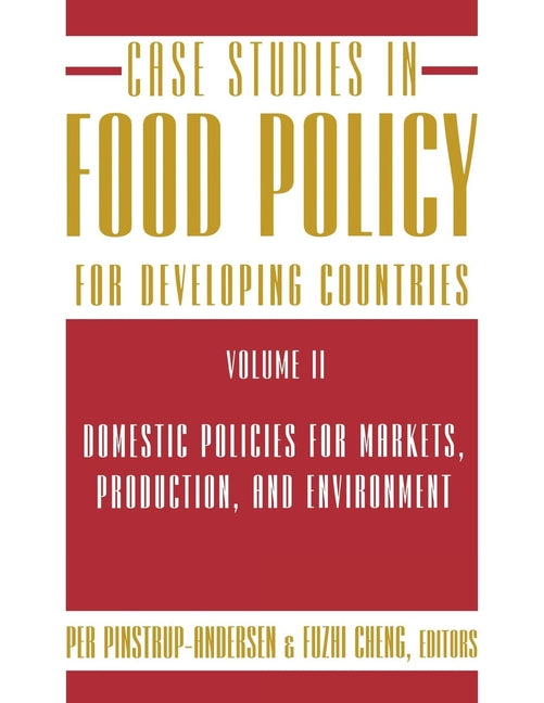 Case Studies in Food Policy for Developing Countries: Domestic Policies for Markets, Production, and Environment - Ingram