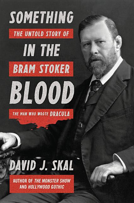 Something in the Blood: The Untold Story of Bram Stoker, the Man Who Wrote Dracula - Ingram