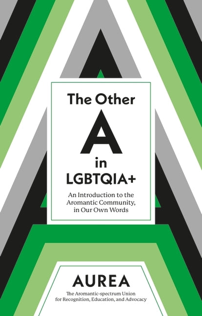 The Other a in Lgbtqia+: An Introduction to the Aromantic Community, in Our Own Words - Ingram