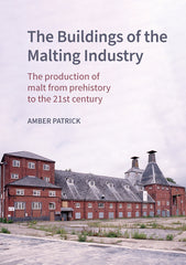 Buildings of the Malting Industry: The Production of Malt from Prehistory to the 21st Century - Ingram