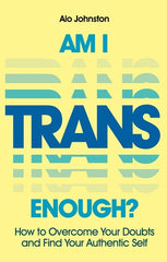 Am I Trans Enough?: How to Overcome Your Doubts and Find Your Authentic Self - Ingram
