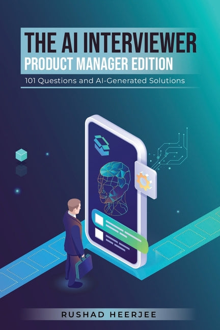 AI Interviewer: Product Manager Edition: 101 Questions and AI-Generated Solutions - Ingram