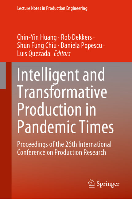 Intelligent and Transformative Production in Pandemic Times: Proceedings of the 26th International Conference on Production Research (2023) - Ingram