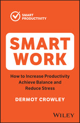 Smart Work: How to Increase Productivity, Achieve Balance and Reduce Stress - Ingram