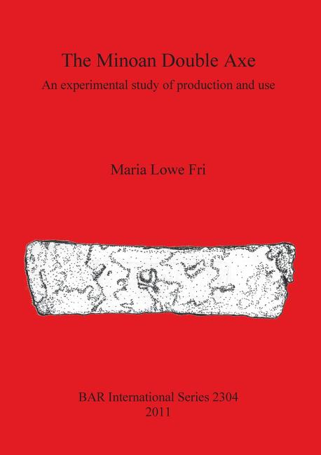 Minoan Double Axe: An experimental study of production and use - Ingram